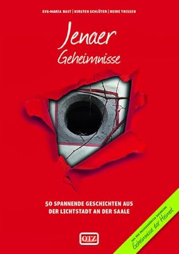 Jenaer Geheimnisse: 50 Spannende Geschichten aus der Lichtstadt an der Saale (Geheimnisse der Heimat: 50 Spannende Geschichten) von Bast Medien GmbH